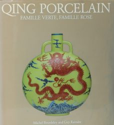La Porcelaine des Qing : Famille verte et famille rose, 1644-1912 / Qing porcelain: Famille Verte, Famille Rose La Porcelaine des Qing : Famille verte et famille rose, 1644-1912 / Qing porcelain: Famille Verte, Famille Rose