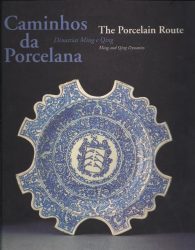 Caminhos da Porcelana: Dinastias Ming e Qing/ The Porcelain Route: Ming and Qing Dynasty