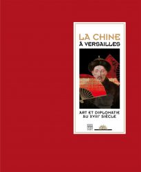 La Chine à Versailles – Art et diplomatie au XVIIIe siècle