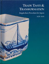 Trade Taste and Transformation: Jingdezhen Porcelain for Japan, 1620 – 1645