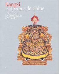 Kangxi : Empereur de Chine, 1662-1722 : La cité interdite à Versailles