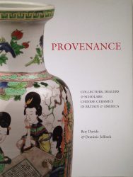 Provenance: Collectors, Dealers and Scholars in the Field of Chinese Ceramics in Britain and America Provenance: Collectors, Dealers and Scholars in the Field of Chinese Ceramics in Britain and America